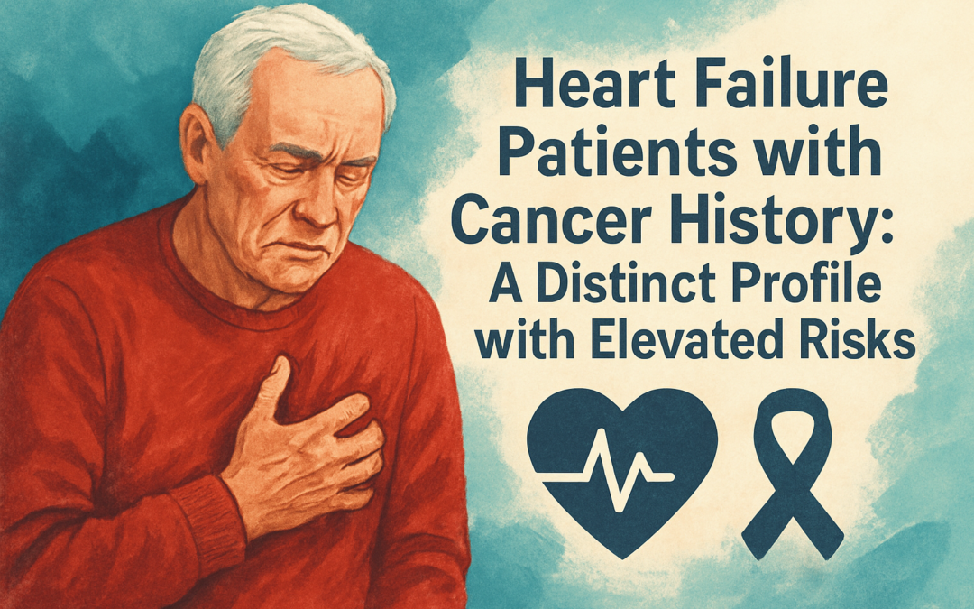 Heart Failure Patients with Cancer History: A Distinct Profile with Elevated Risks